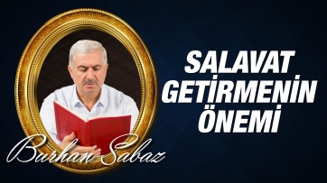 Peygamber Efendimize Salavat Getirmenin Önemi