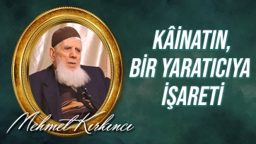 Kâinatın, mutlak egemenlik sahibi bir Yaratıcıya işareti...