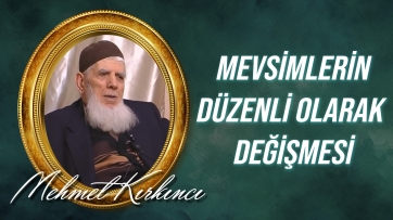 Yeryüzünde mevsimlerin düzenli ve anlamlı olarak değişmesi ne anlama gelir?