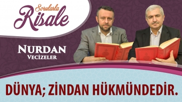 Dünya; zindan hükmündedir.