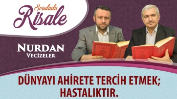 Dünyayı ahirete tercih etmek; hastalıktır.