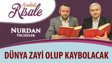 Dünya zayi olup kaybolacak!