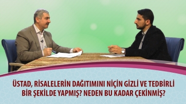 Üstad, Risalelerin dağıtımını niçin gizli ve tedbirli bir şekilde yapmış? Neden bu kadar çekinmiş?
