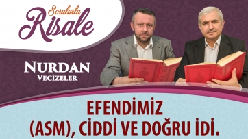 Efendimiz (asm), ciddi ve doğru idi.