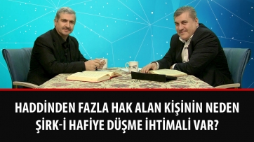 Haddinden fazla hak alan kişinin neden şirk-i hafiye düşme ihtimali var?