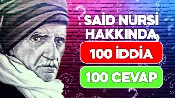 Said Nursi Gerçeği - 100 İddia 100 Cevap