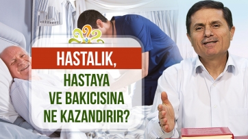Hastalık, hastaya ve bakıcısına ne kazandırır?