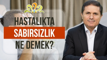 Hastalıkta sabırsızlık ne demek?