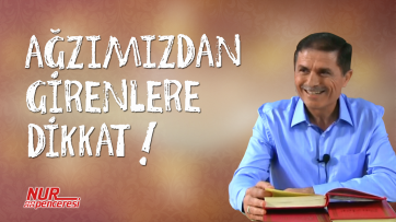 Ağzımızdan girenlere dikkat!