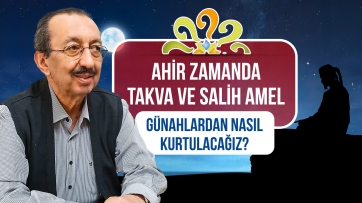 AHİR ZAMANDA TAKVA VE SALİH AMEL - (Günahlardan Nasıl Kurtulacağız?)