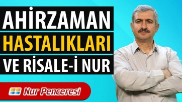 Ahirzaman Hastalıkları ve Risale-i Nur