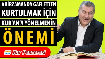 Ahirzamanda gafletten kurtulmak için Kur'an'a yönelmenin önemi