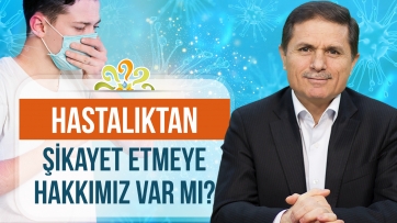 Hastalıktan şikayet etmeye hakkımız var mı?