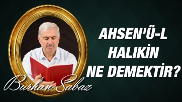 Ahsen'ü-l Halıkin (Yaratıcıların en güzeli) Ne Demektir?