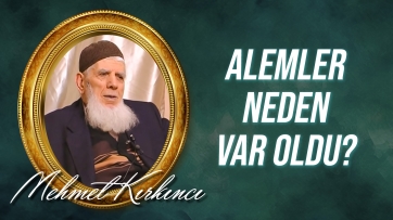 Alemler niye var oldu? - Muhabbet ve Havf