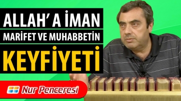 Allah'a İman, Marifet ve Muhabbetin Keyfiyeti!