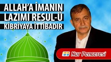 Allah'a İmanın Lazımı Resul-ü Kibriyaya İttibadır!