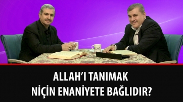 Allah’ı tanımak niçin enaniyete bağlıdır?