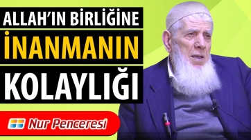 Allah’ın Birliğine İnanmanın Kolaylığı