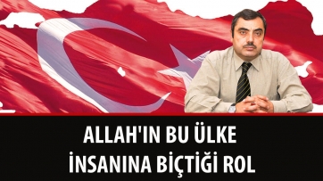 Allah'ın Bu Ülke İnsanına Biçtiği Rol