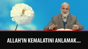 Allah'ın Kemalatını anlamak...