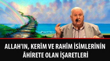 Allah'ın, Kerîm ve Rahîm İsimlerinin Âhirete Olan İşaretleri
