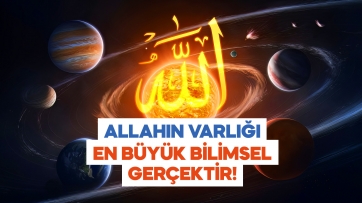 Allahın varlığı en büyük bilimsel gerçektir!