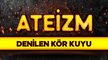 Ateizm Denilen Kör Kuyu