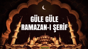 Güle Güle Ramazan-ı Şerif!