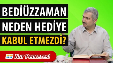 Bediüzzaman, neden hediye kabul etmezdi?