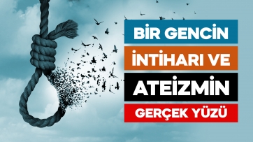 Bir Gencin İntiharı ve Ateizmin Gerçek Yüzü
