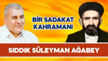 Bir Sadakat Kahramanı: Sıddık Süleyman Ağabey