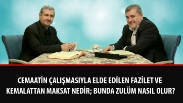 Cemaatin çalışmasıyla elde edilen fazilet ve kemalattan maksat nedir; bunda zulüm nasıl olur?