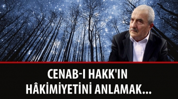 Cenab-ı Hakk'ın Hâkimiyetini anlamak...
