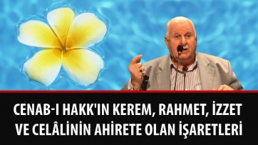 Cenab-ı Hakk'ın Kerem, rahmet, izzet ve celâlinin ahirete olan işaretleri 
