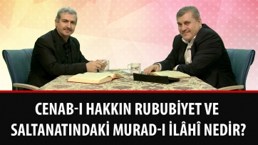 Cenab-ı Hakkın Rububiyet ve Saltanatındaki murad-ı İlâhî nedir?