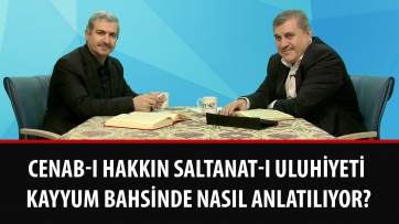 Cenab-ı Hakkın Saltanat-ı Uluhiyeti Kayyum bahsinde nasıl anlatılıyor?