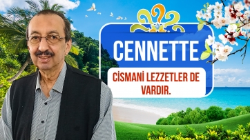Cennette cismani lezzetler de vardır.