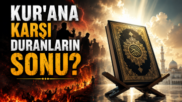 Kur'ana Karşı Duranların Sonu?