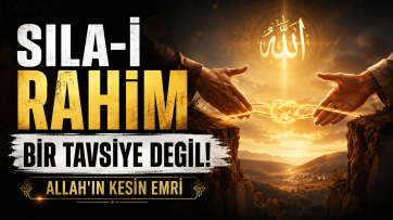 Sıla-yı Rahim Müminlere Allah'ın emri mi?