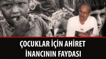 Çocuklar için ahiret inancının faydası.