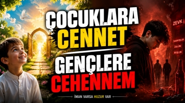 Çocuklara Cennet; Gençlere Cehennem