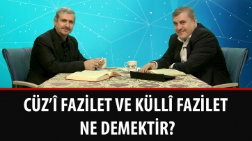 Cüz’î fazilet ve küllî fazilet ne demektir?