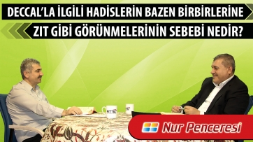 Deccal’la ilgili hadislerin bazen birbirlerine zıt gibi görünmelerinin sebebi nedir?
