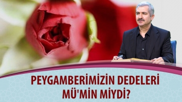 Peygamberimizin dedeleri mü'min miydi?