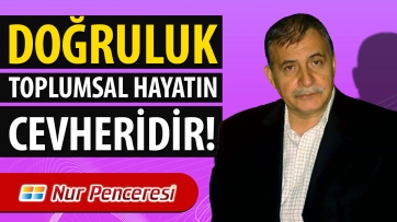 Doğruluk Toplumsal Hayatın Çekirdeğidir!