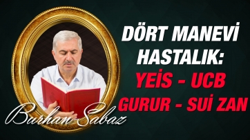 Dört Manevi Hastalık: Ümitsizlik, Amele Güvenmek, Gurur ve Su-i Zan