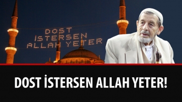 Dost İster isen Allah Yeter!