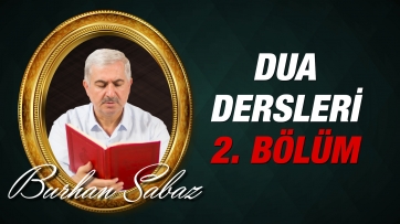 Dua Dersleri-2: Peygamberimizin duaya ihtiyacı var mı?