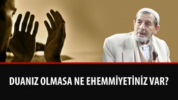 Duanız Olmasa Ne Ehemmiyetiniz Var?